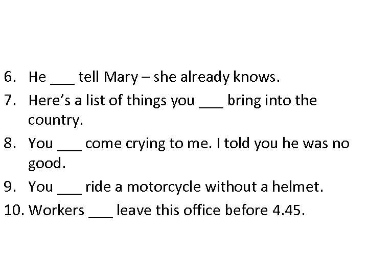 6. He ___ tell Mary – she already knows. 7. Here’s a list of