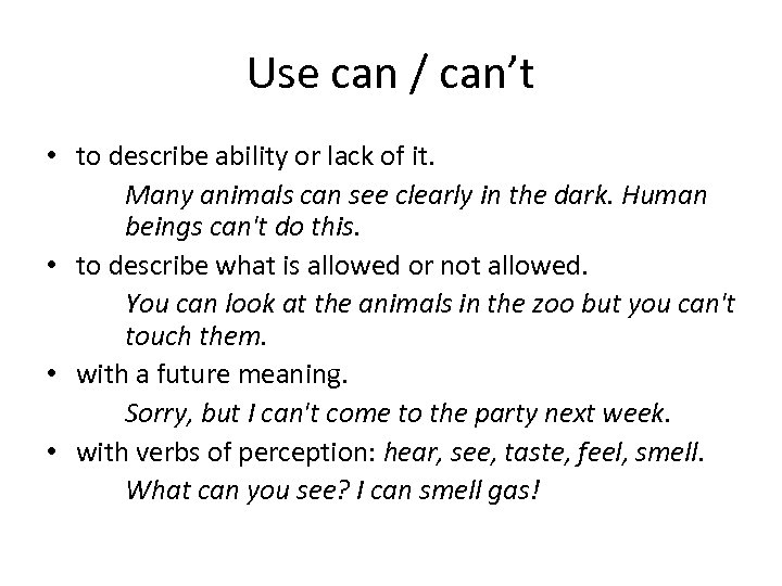 Use can / can’t • to describe ability or lack of it. Many animals