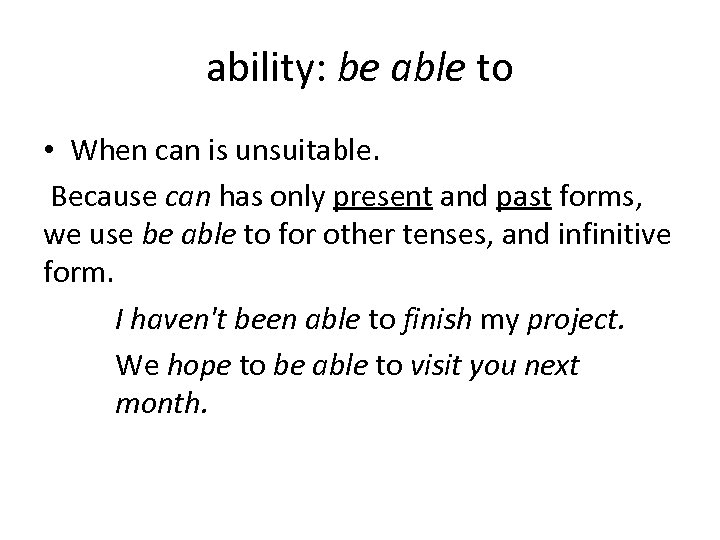ability: be able to • When can is unsuitable. Because can has only present