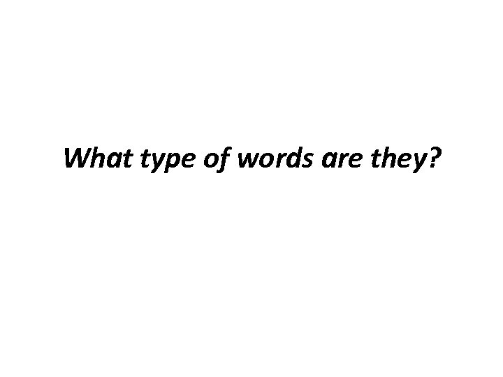 What type of words are they? 
