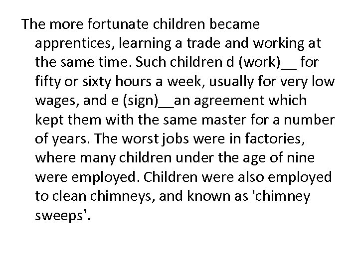 The more fortunate children became apprentices, learning a trade and working at the same