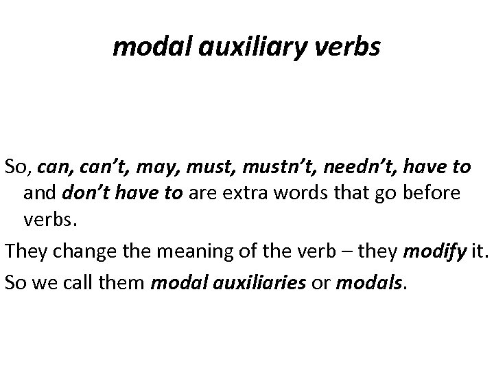 modal auxiliary verbs So, can’t, may, mustn’t, needn’t, have to and don’t have to
