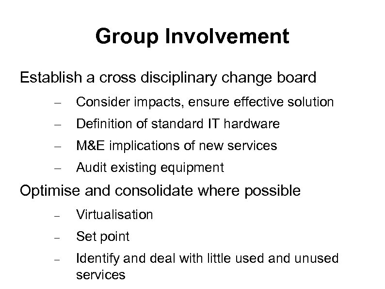 Group Involvement Establish a cross disciplinary change board – Consider impacts, ensure effective solution