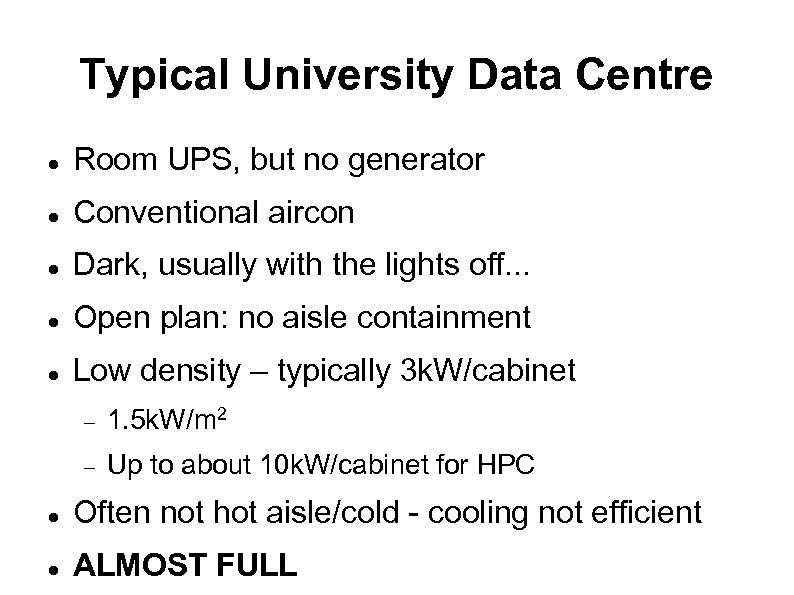 Typical University Data Centre Room UPS, but no generator Conventional aircon Dark, usually with