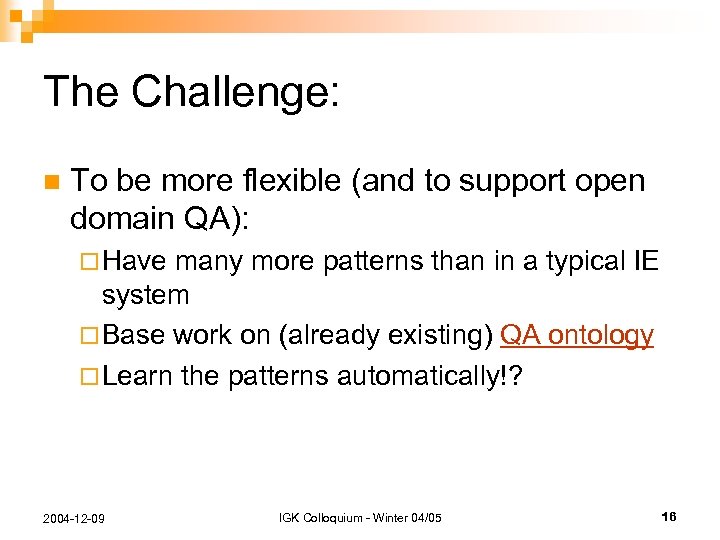 The Challenge: n To be more flexible (and to support open domain QA): ¨