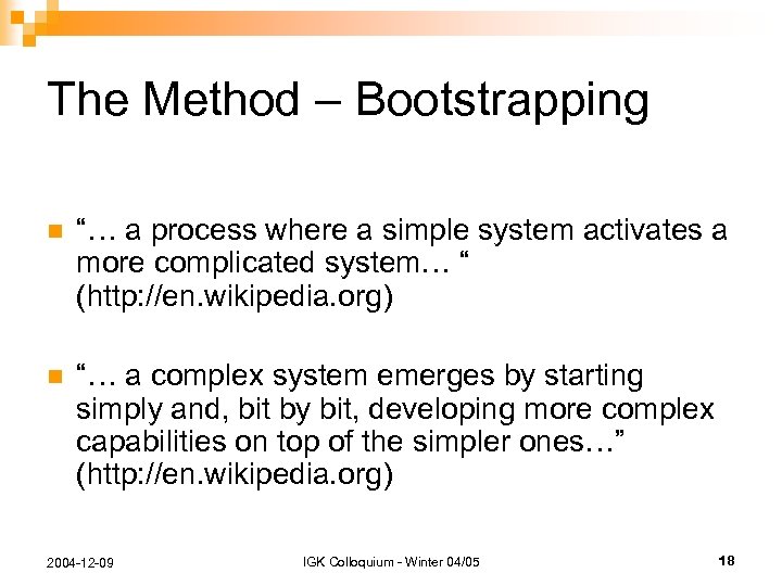 The Method – Bootstrapping n “… a process where a simple system activates a