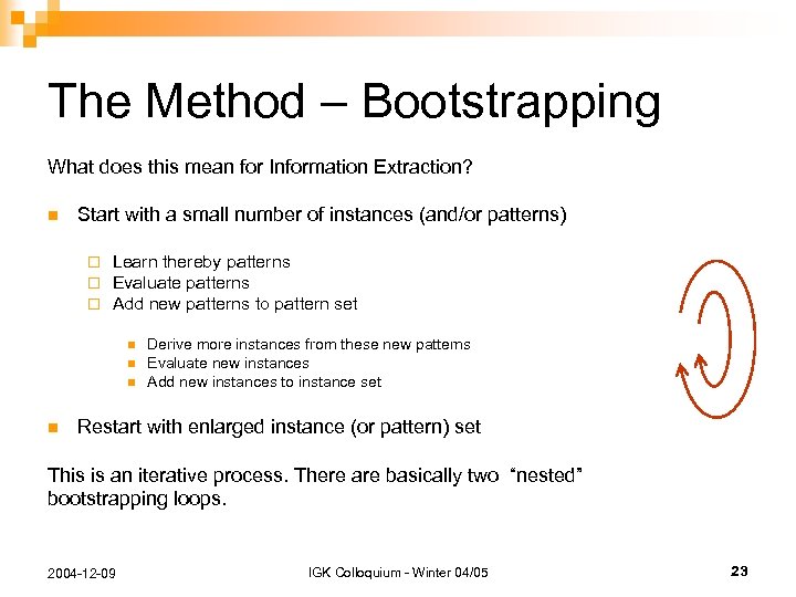 The Method – Bootstrapping What does this mean for Information Extraction? n Start with