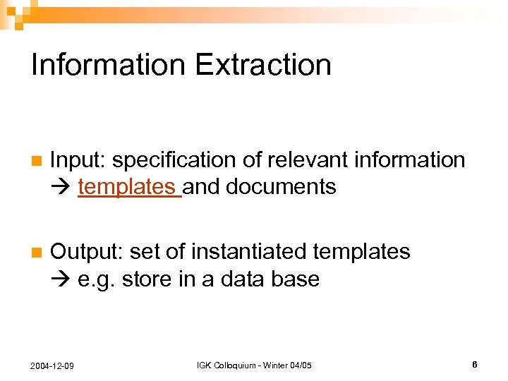 Information Extraction n Input: specification of relevant information templates and documents n Output: set