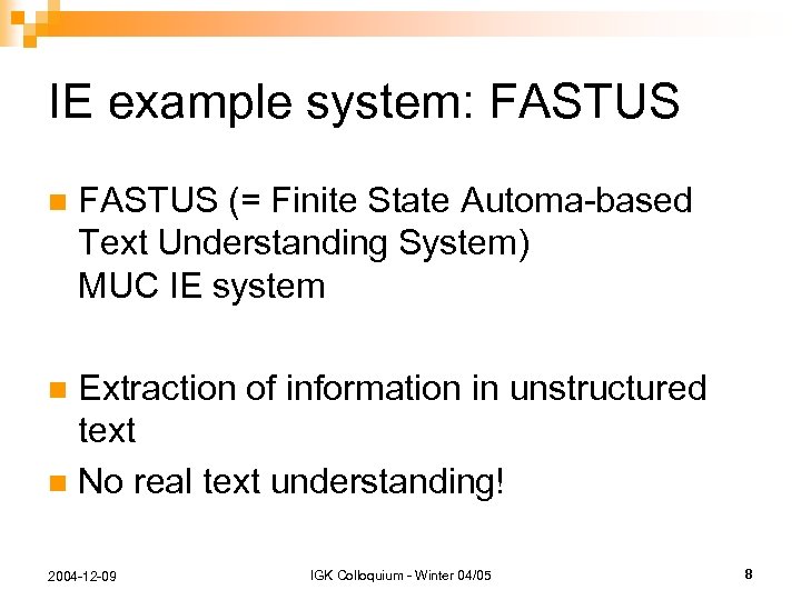 IE example system: FASTUS n FASTUS (= Finite State Automa-based Text Understanding System) MUC