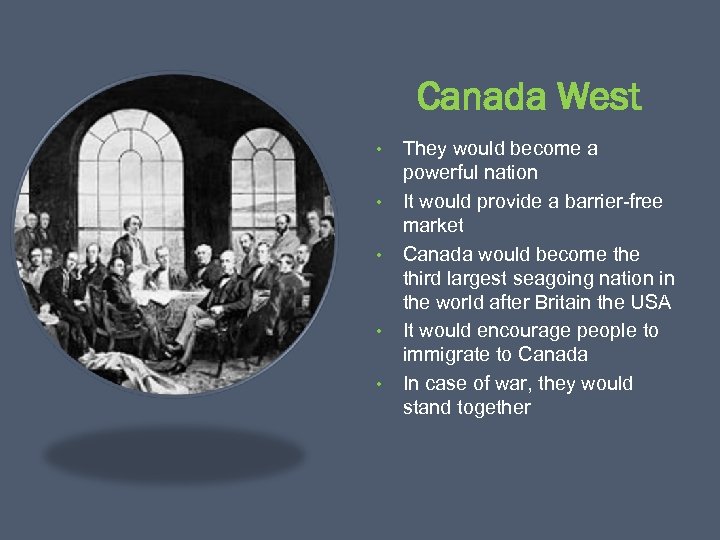 Canada West • • • They would become a powerful nation It would provide