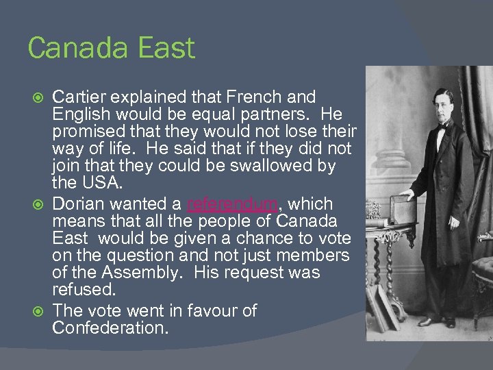 Canada East Cartier explained that French and English would be equal partners. He promised