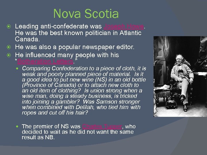 Nova Scotia Leading anti-confederate was Joseph Howe. He was the best known politician in