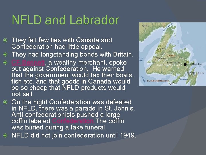 NFLD and Labrador They felt few ties with Canada and Confederation had little appeal.