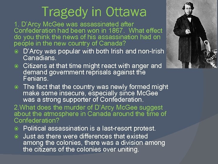 Tragedy in Ottawa 1. D’Arcy Mc. Gee was assassinated after Confederation had been won