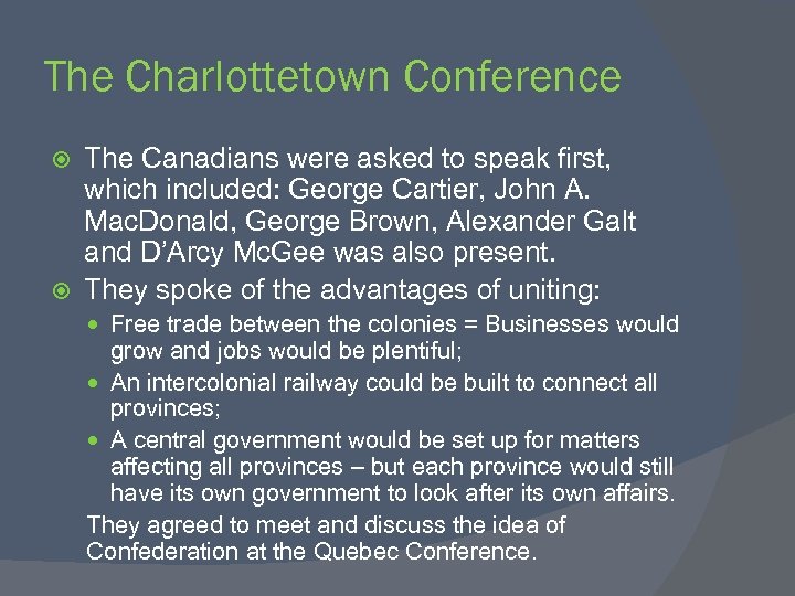 The Charlottetown Conference The Canadians were asked to speak first, which included: George Cartier,