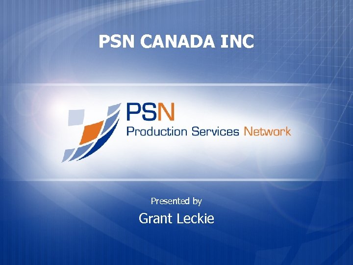 PSN CANADA INC Presented by Grant Leckie 