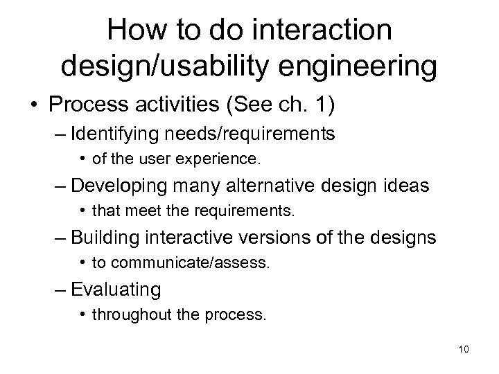 How to do interaction design/usability engineering • Process activities (See ch. 1) – Identifying