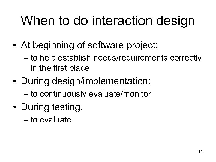 When to do interaction design • At beginning of software project: – to help