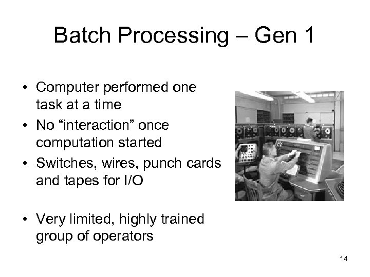 Batch Processing – Gen 1 • Computer performed one task at a time •