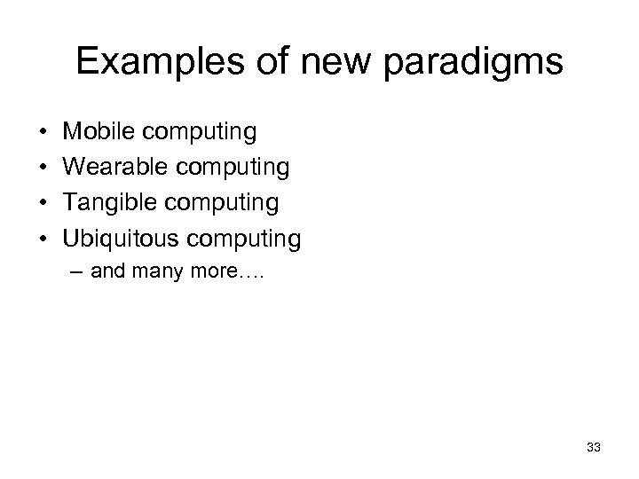 Examples of new paradigms • • Mobile computing Wearable computing Tangible computing Ubiquitous computing