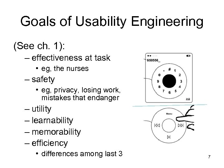 Goals of Usability Engineering (See ch. 1): – effectiveness at task • eg, the