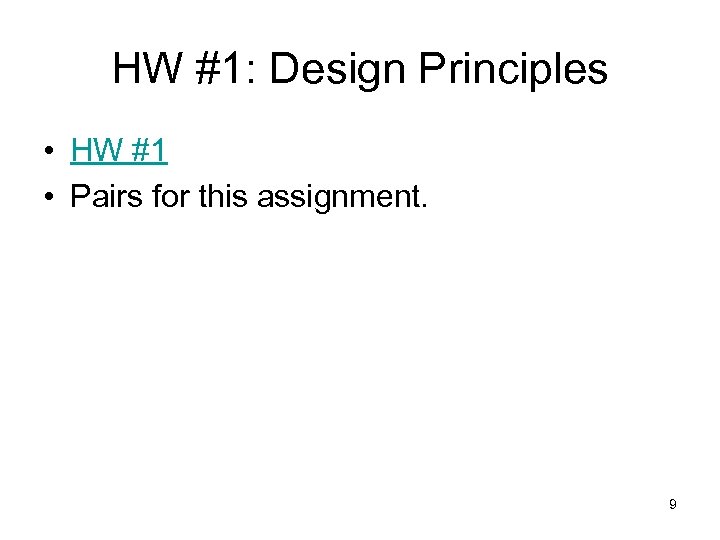 HW #1: Design Principles • HW #1 • Pairs for this assignment. 9 