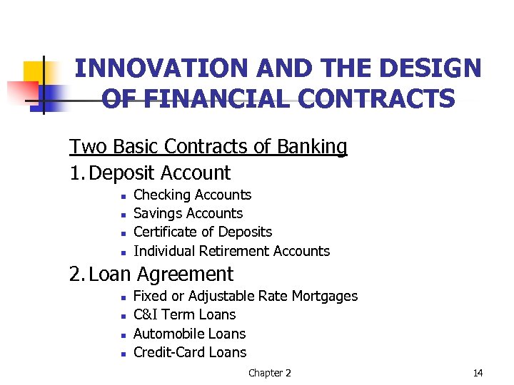 INNOVATION AND THE DESIGN OF FINANCIAL CONTRACTS Two Basic Contracts of Banking 1. Deposit