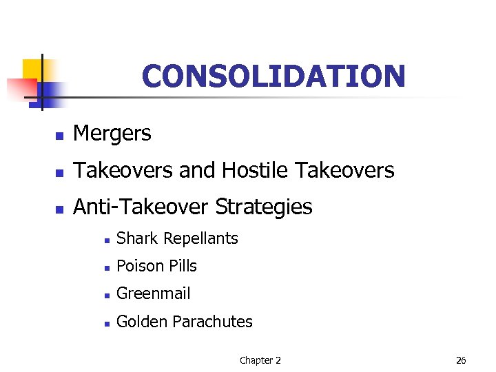 CONSOLIDATION n Mergers n Takeovers and Hostile Takeovers n Anti-Takeover Strategies n Shark Repellants