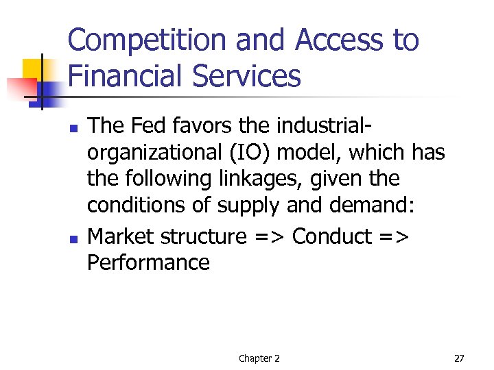 Competition and Access to Financial Services n n The Fed favors the industrialorganizational (IO)