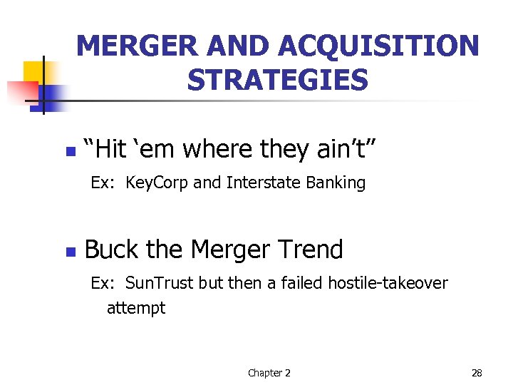MERGER AND ACQUISITION STRATEGIES n “Hit ‘em where they ain’t” Ex: Key. Corp and