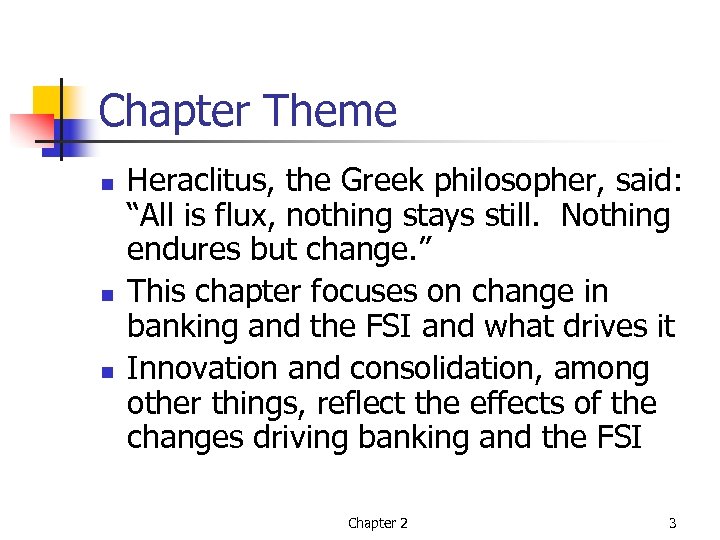Chapter Theme n n n Heraclitus, the Greek philosopher, said: “All is flux, nothing