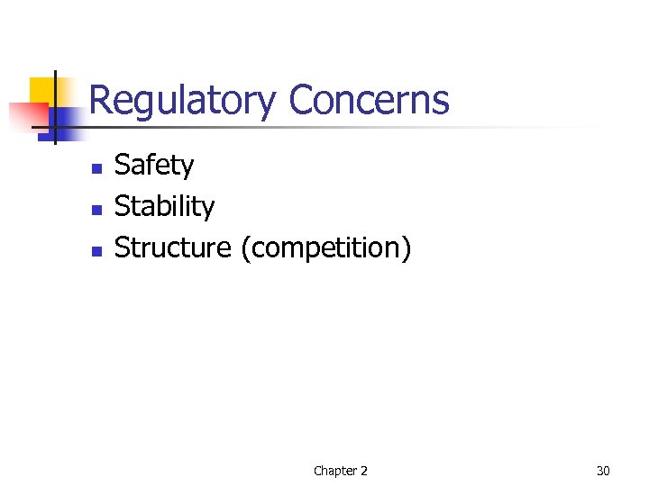 Regulatory Concerns n n n Safety Stability Structure (competition) Chapter 2 30 