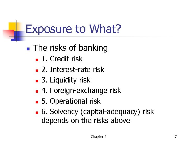 Exposure to What? n The risks of banking n n n 1. Credit risk