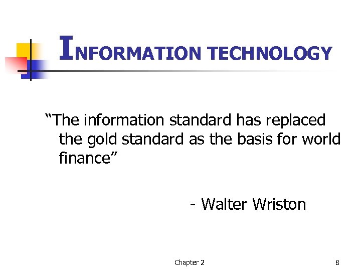 INFORMATION TECHNOLOGY “The information standard has replaced the gold standard as the basis for
