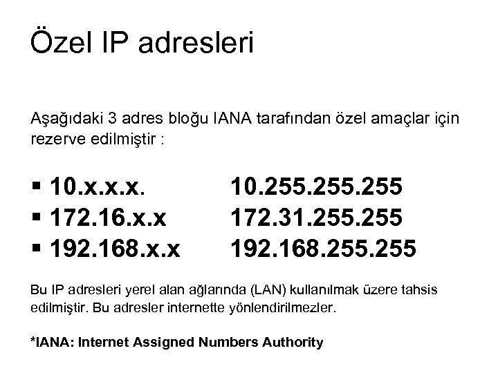 Özel IP adresleri Aşağıdaki 3 adres bloğu IANA tarafından özel amaçlar için rezerve edilmiştir