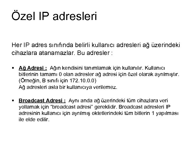 Özel IP adresleri Her IP adres sınıfında belirli kullanıcı adresleri ağ üzerindeki cihazlara atanamazlar.