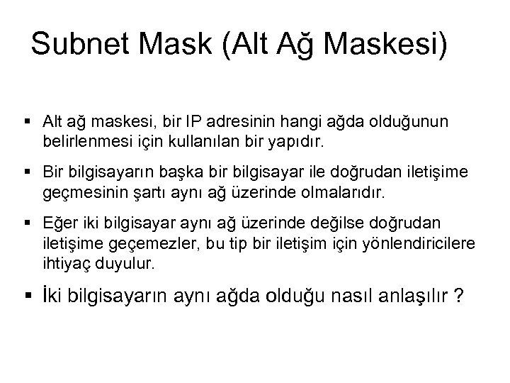 Subnet Mask (Alt Ağ Maskesi) § Alt ağ maskesi, bir IP adresinin hangi ağda