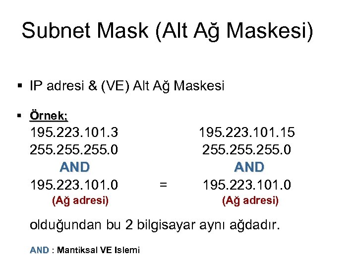 Subnet Mask (Alt Ağ Maskesi) § IP adresi & (VE) Alt Ağ Maskesi §