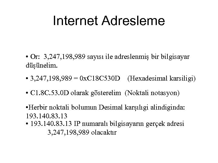 Internet Adresleme • Or: 3, 247, 198, 989 sayısı ile adreslenmiş bir bilgisayar düşünelim.