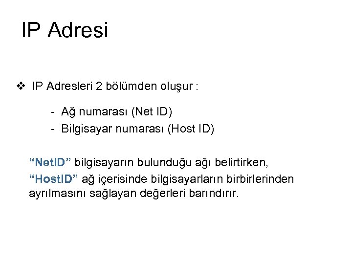 IP Adresi v IP Adresleri 2 bölümden oluşur : - Ağ numarası (Net ID)