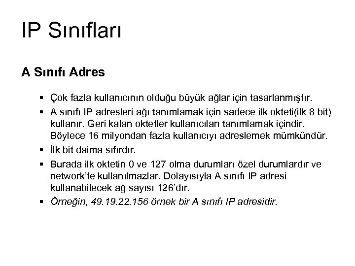 IP Sınıfları A Sınıfı Adres § Çok fazla kullanıcının olduğu büyük ağlar için tasarlanmıştır.