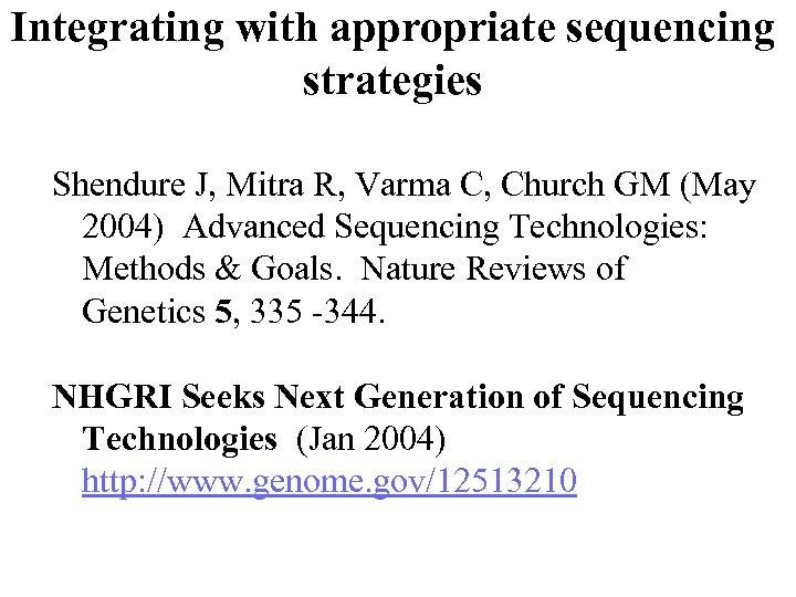 Integrating with appropriate sequencing strategies Shendure J, Mitra R, Varma C, Church GM (May