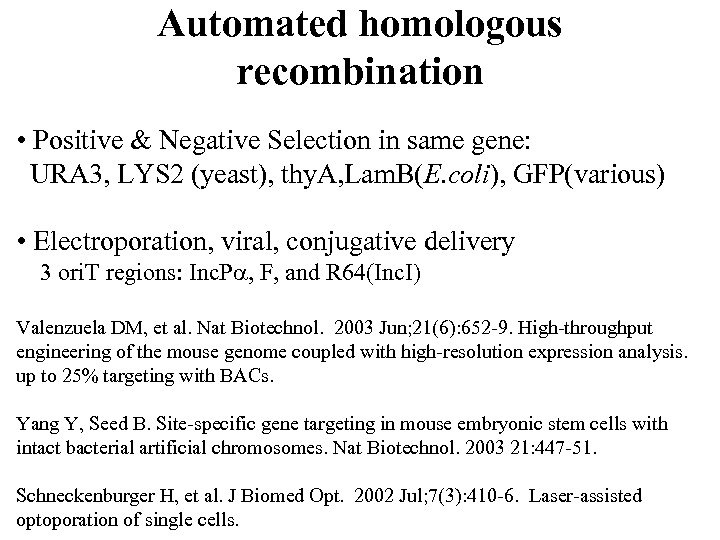 Automated homologous recombination • Positive & Negative Selection in same gene: URA 3, LYS