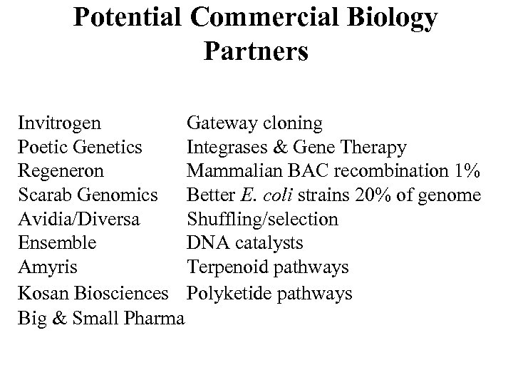 Potential Commercial Biology Partners Invitrogen Gateway cloning Poetic Genetics Integrases & Gene Therapy Regeneron