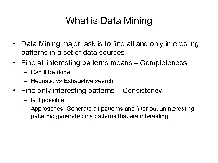What is Data Mining • Data Mining major task is to find all and