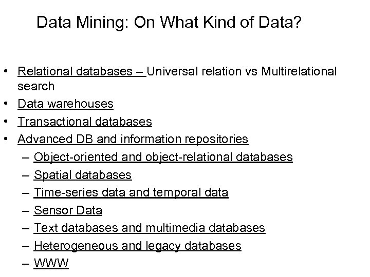 Data Mining: On What Kind of Data? • Relational databases – Universal relation vs