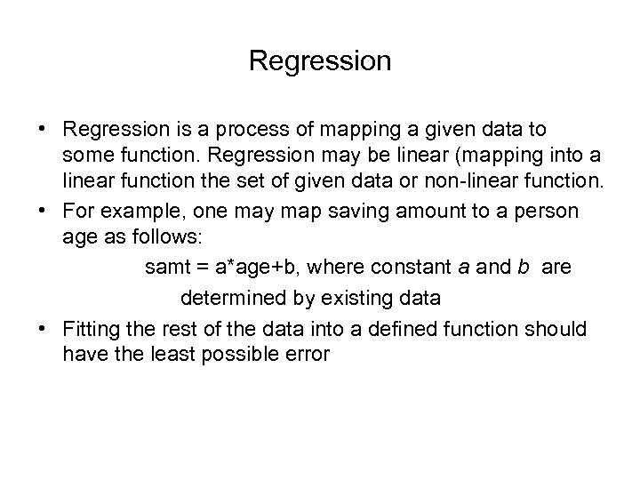 Regression • Regression is a process of mapping a given data to some function.