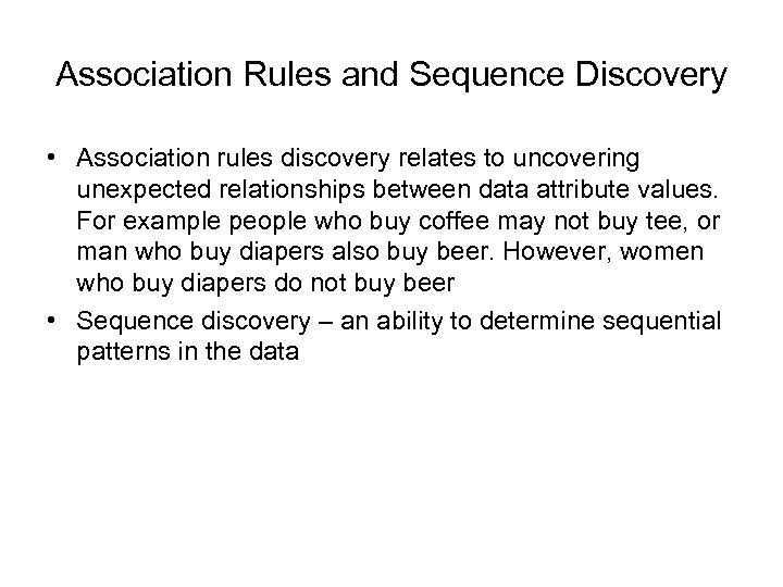 Association Rules and Sequence Discovery • Association rules discovery relates to uncovering unexpected relationships