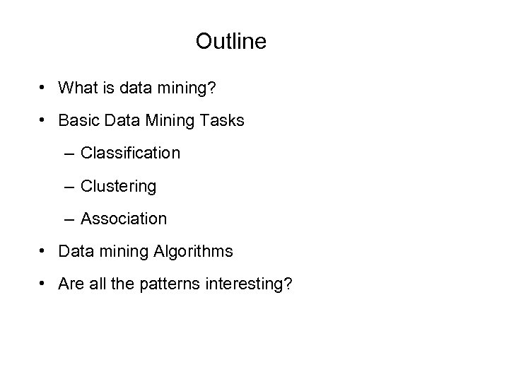Outline • What is data mining? • Basic Data Mining Tasks – Classification –