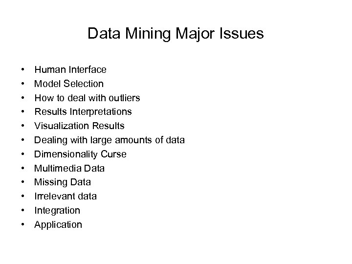 Data Mining Major Issues • • • Human Interface Model Selection How to deal